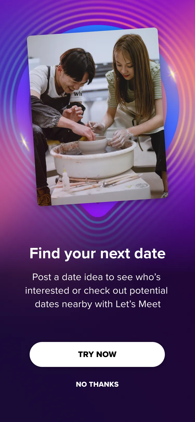 Full-screen intro: Find your next date. Post a date idea to see who’s interested or check out potential dates nearby with Let’s Meet. Try now, or No thanks.